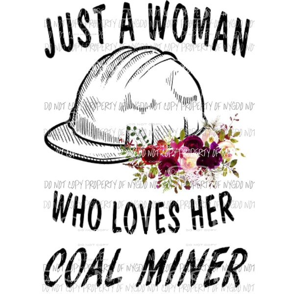 Just a woman who loves her coal miner Sublimation transfers Heat Transfer