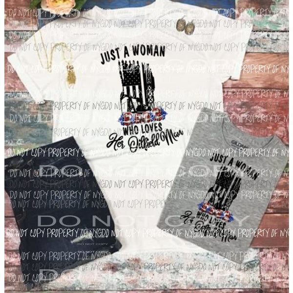 Just a woman who loves her Oilfield man 3 to choose from sublimation transfer Heat Transfer