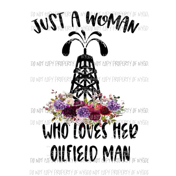 Just a Woman who loves her oilfield man Sublimation transfers Heat Transfer