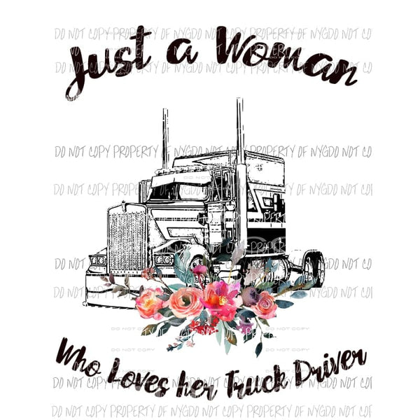 Just A Woman Who Loves Her Truck Driver flowers # 2 Sublimation transfers Heat Transfer
