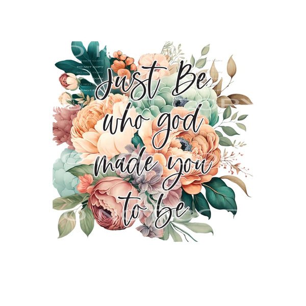 Just Be Who God Made You To Be #4764 Sublimation transfers -