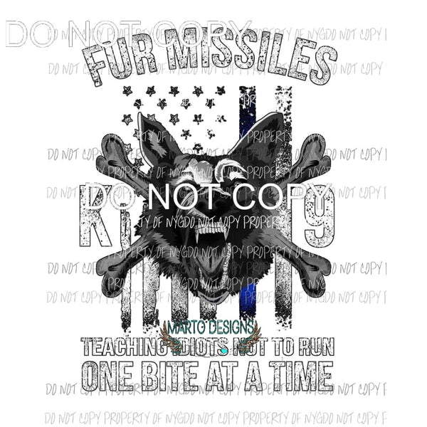 K-9 Fur Missiles One Bite At A Time police #1 Sublimation transfers Heat Transfer