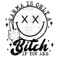 Karma is only a bitch if you are # 922 Sublimation transfers