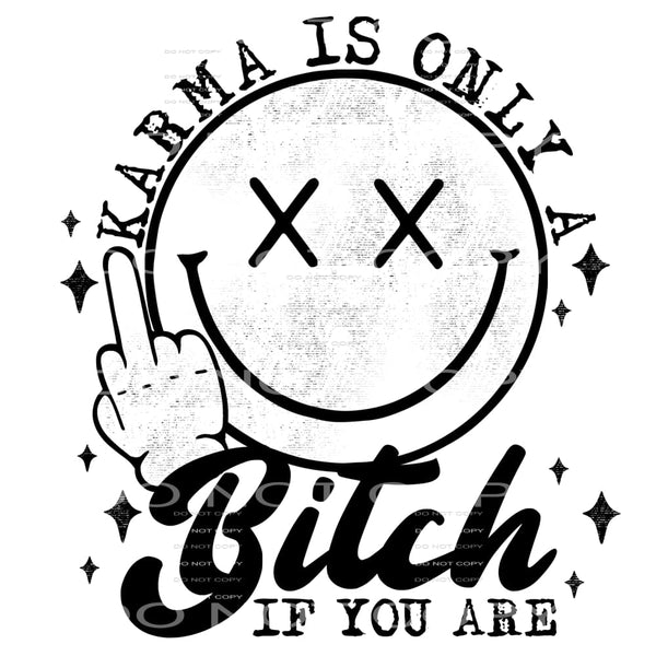 Karma is only a bitch if you are # 922 Sublimation transfers