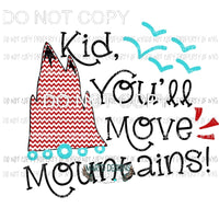 Kids Youll Move Mountains #2 Dr Seuss Sublimation transfers Heat Transfer