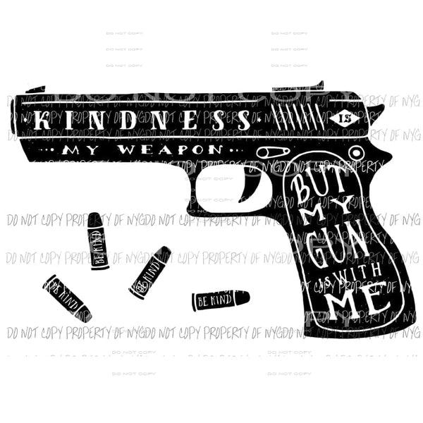 Kindness My Weapon gun #1 Sublimation transfers Heat Transfer