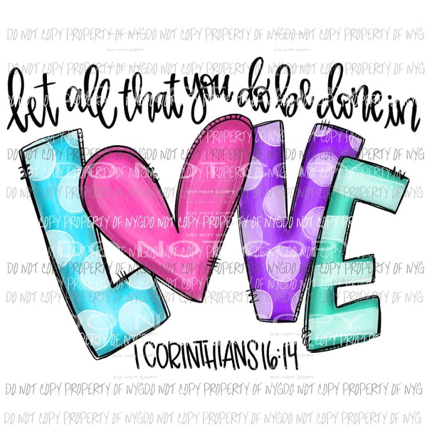 Let All That You Do Be Done In Love Corinthians Sublimation transfers Heat Transfer