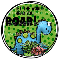 Let the world hear you roar # 895 - Heat Transfer Graphic