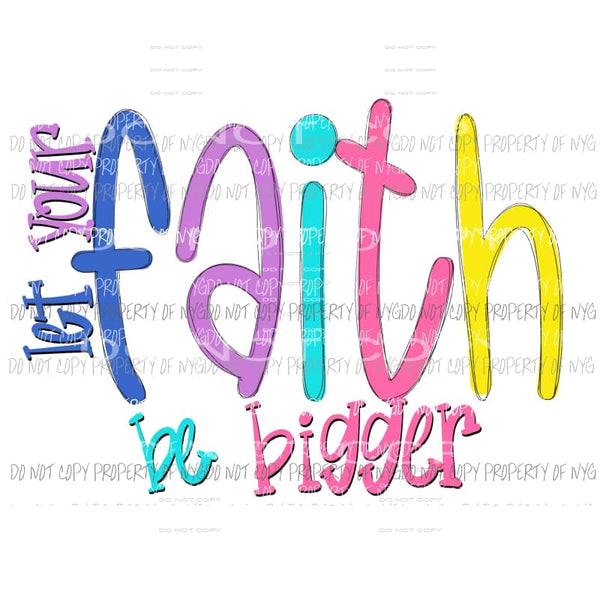 Let Your Faith Be Bigger pastel colors Sublimation transfers Heat Transfer