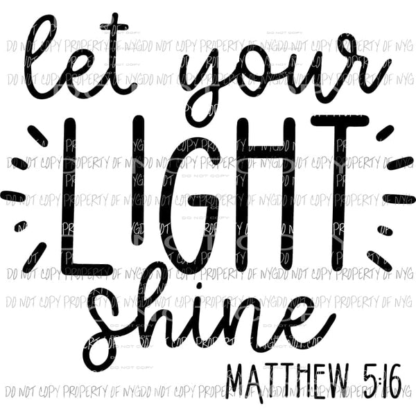 Let Your Light Shine matthew 516 black Sublimation transfers Heat Transfer