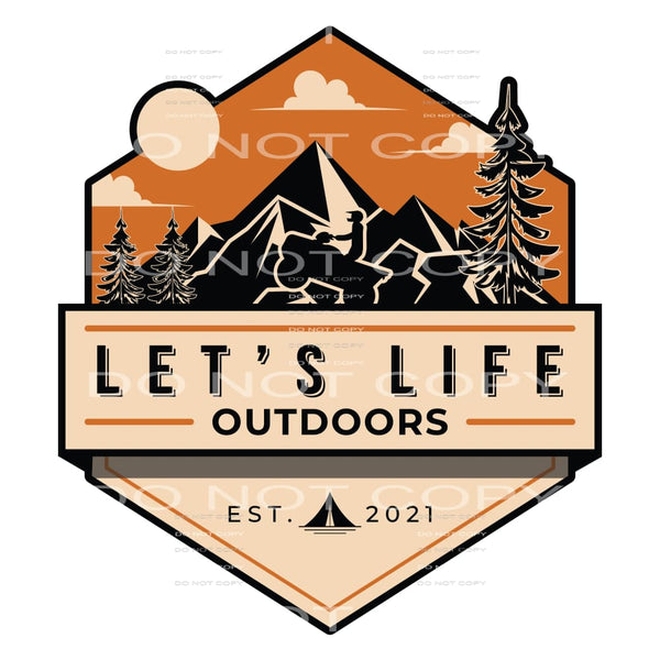 Let’s Let Life Outdoors #5233 Sublimation transfers - Heat