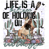 Life Is A Balance Of Holding On And Letting Go #8394
