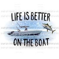 life is better on the boat Sublimation transfers Heat Transfer
