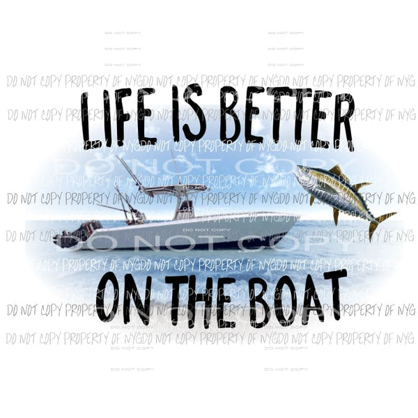 life is better on the boat Sublimation transfers Heat Transfer