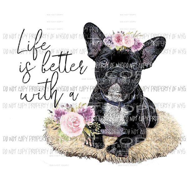Life is better with a frenchie frenchSublimation transfers Heat Transfer