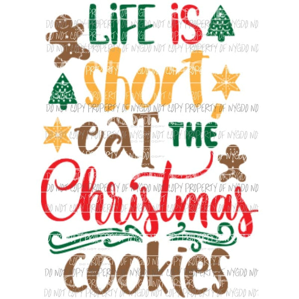 Life is short eat the Christmas cookies Sublimation transfers Heat Transfer