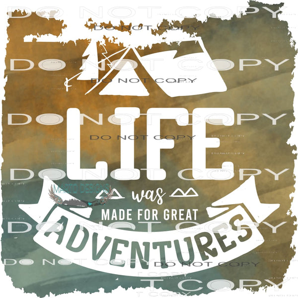 Life Was Made For Great Adventures #11025 Sublimation