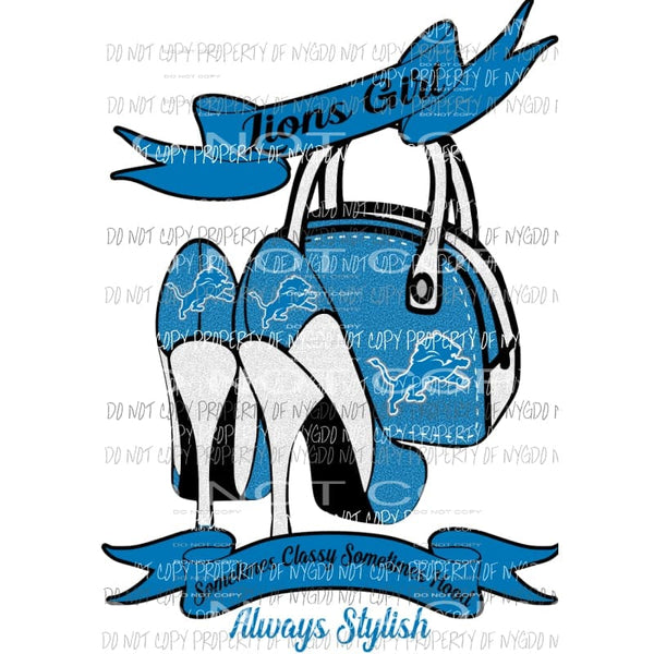 Lions Girl Sometimes Classy Sometimes Hood Always Stylish purse heels Detroit Sublimation transfers Heat Transfer