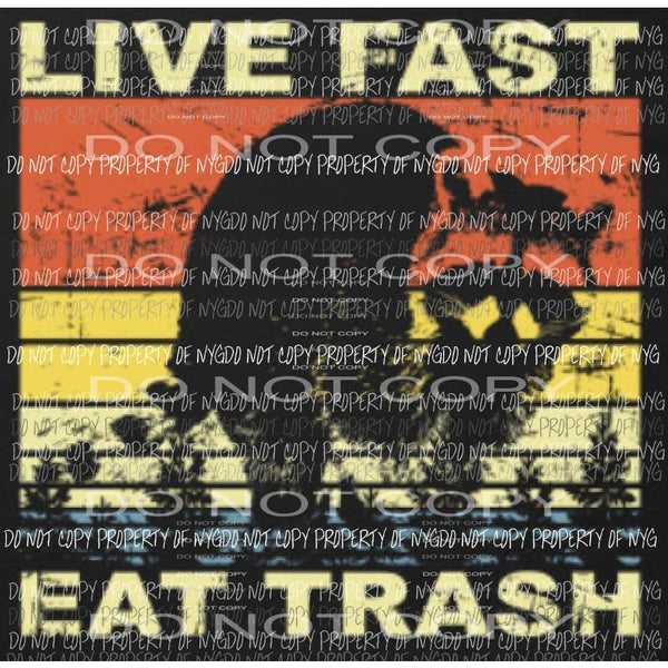 Live Fast Eat Trash raccoon Sublimation transfers Heat Transfer