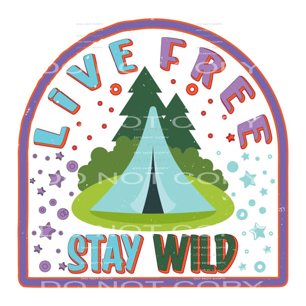 Live Free Stay Wild #5118 Sublimation transfers - Heat