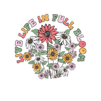 Live Life In Full Bloom #4879 Sublimation transfers - Heat