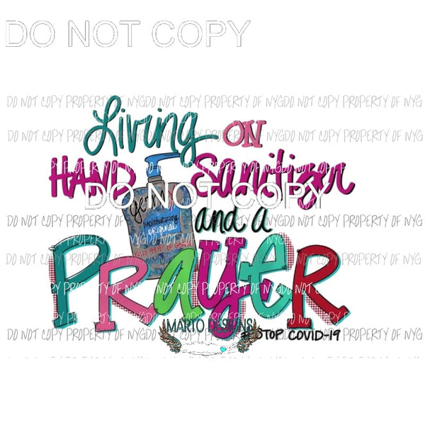 Living on Hand Sanitizer and Prayer Sublimation transfers Heat Transfer