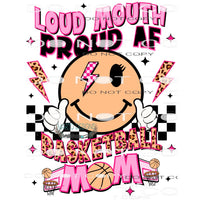 Loud Mouth Proud AF Basketball Mom #9364 Sublimation
