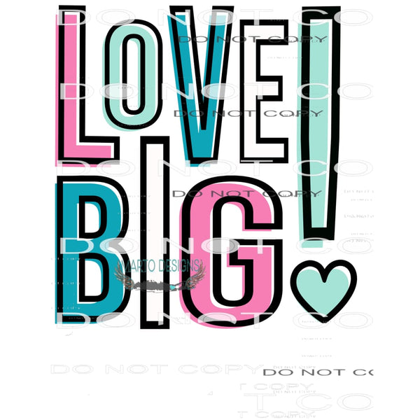 Love Big #8875 Sublimation transfers - Heat Transfer Graphic