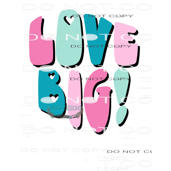 Love Big #8888 Sublimation transfers - Heat Transfer Graphic