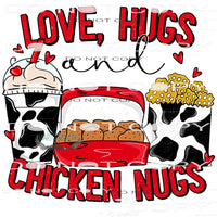 Love Hugs And Chicken Nugs #6105 Sublimation transfers -