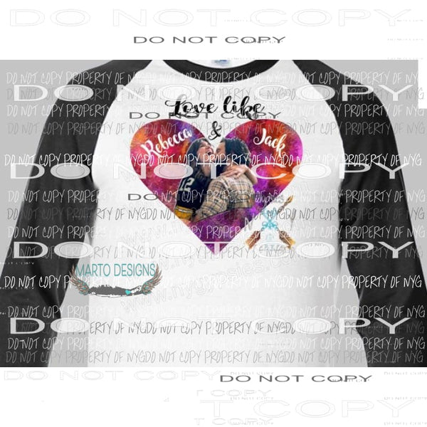 Love Like Jack and Rebecca sublimation transfer Heat Transfer