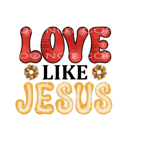 Love Like Jesus #5097 Sublimation transfers - Heat Transfer
