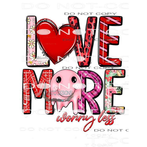 Love More Worry Less #8653 Sublimation transfers - Heat
