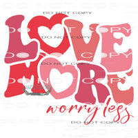 Love More Worry Less #9181 Sublimation transfers - Heat