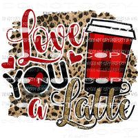 Love You a Latte buffalo plaid leopard background Sublimation transfers Heat Transfer