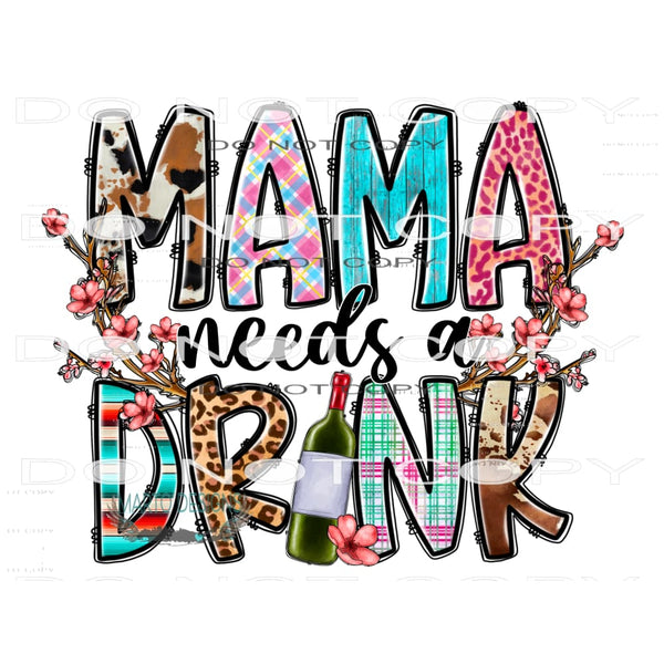 Mama Needs A Drink #10541 Sublimation transfers - Heat