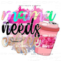 Mama Needs Coffee #11107 Sublimation transfers - Heat