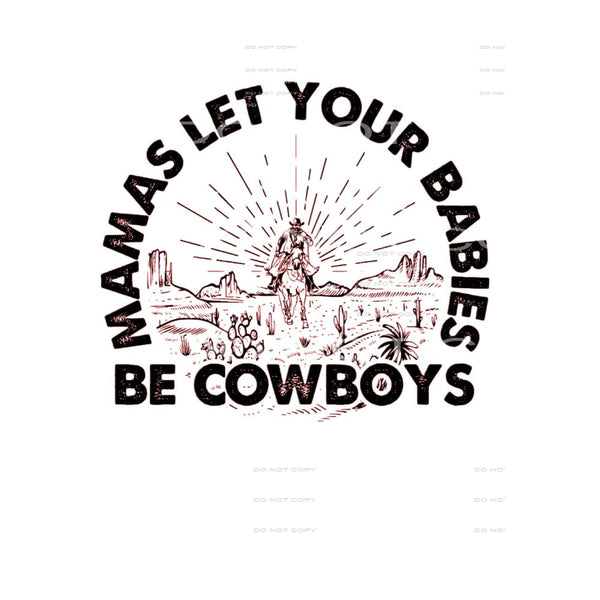Mamas Let Your Babies Be Cowboys #5044 Sublimation transfers
