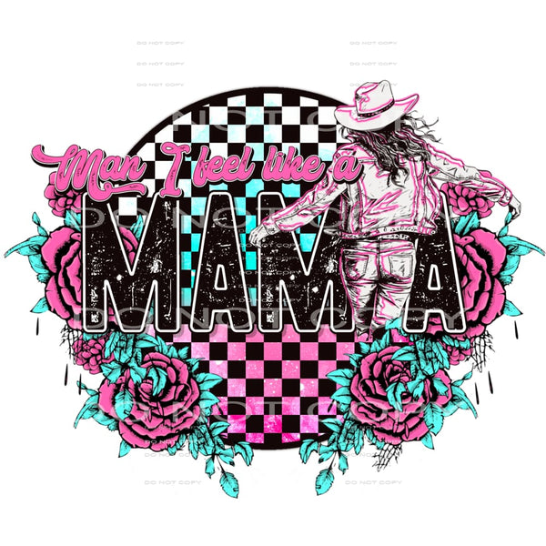 Man i feel like a mama # 397 Sublimation transfers - Heat