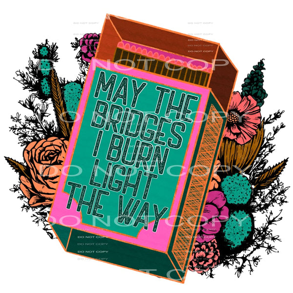 May the bridges i burned # 754 Sublimation transfers - Heat