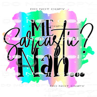 Me Sarcastic? Nah... #11094 Sublimation transfers - Heat