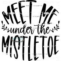 Meet Me Under The Mistletoe #7979 Sublimation transfers -