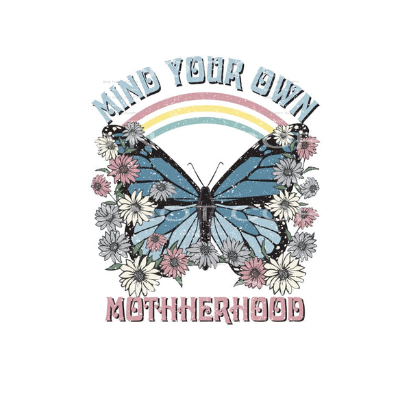 Mind Your Own Motherhood #4843 Sublimation transfers - Heat