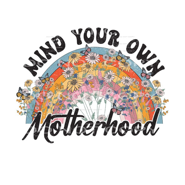 Mind Your Own Motherhood #4910 Sublimation transfers - Heat