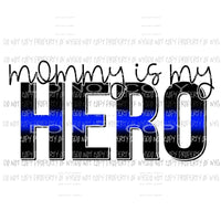 Mommy Is My Hero blue Police Sublimation transfers Heat Transfer