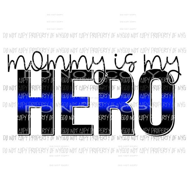 Mommy Is My Hero blue Police Sublimation transfers Heat Transfer