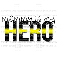 Mommy Is My Hero yellow Dispatcher Sublimation transfers Heat Transfer