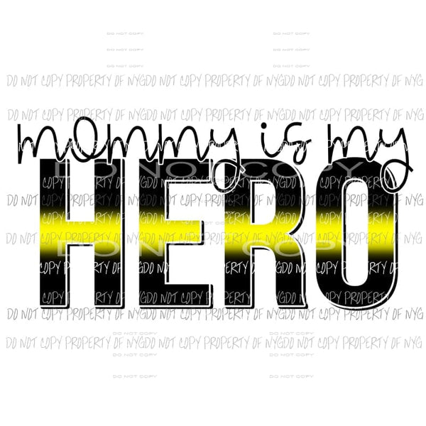 Mommy Is My Hero yellow Dispatcher Sublimation transfers Heat Transfer