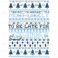 Most Likely To Be Late For Christmas #8057 Sublimation