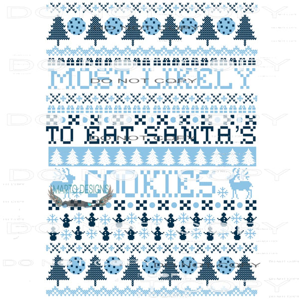 Most Likely To Eat Santa’s Cookies #8063 Sublimation